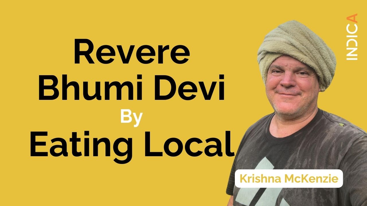 Krishna McKenzie Asks Us To Revere Bhumi Devi By Eating Local